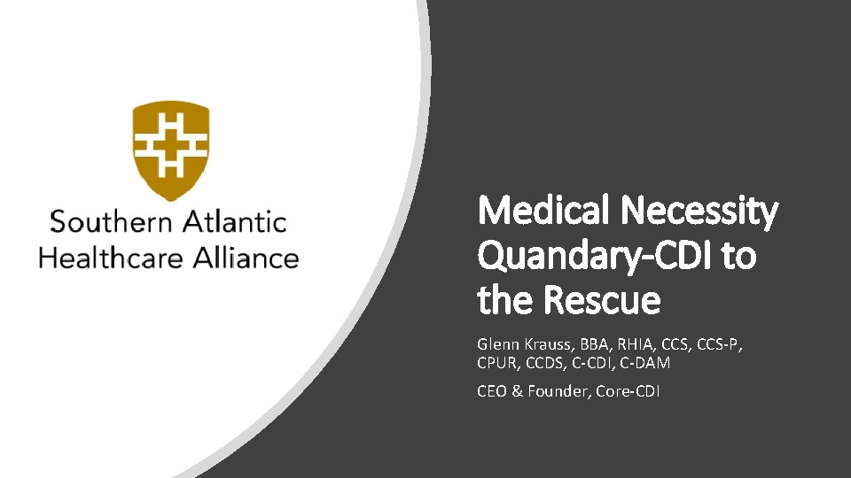 Medical Necessity Quandary-CDI to the Rescue Glenn Krauss, BBA, RHIA, CCS-P, CPUR, CCDS, C-CDI,