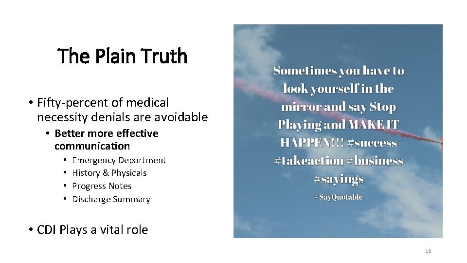 The Plain Truth • Fifty-percent of medical necessity denials are avoidable • Better more