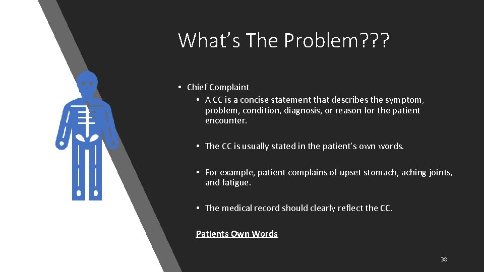 What’s The Problem? ? ? • Chief Complaint • A CC is a concise