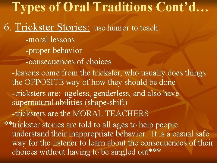 Types of Oral Traditions Cont’d… 6. Trickster Stories: use humor to teach: -moral lessons