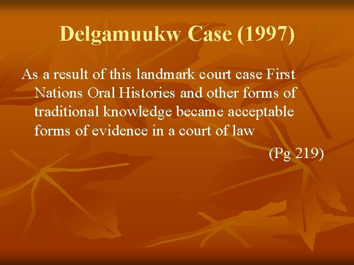 Delgamuukw Case (1997) As a result of this landmark court case First Nations Oral