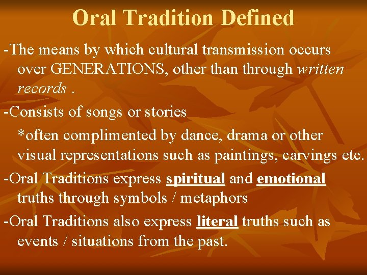 Oral Tradition Defined -The means by which cultural transmission occurs over GENERATIONS, other than