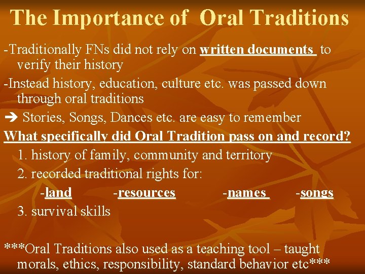 The Importance of Oral Traditions -Traditionally FNs did not rely on written documents to