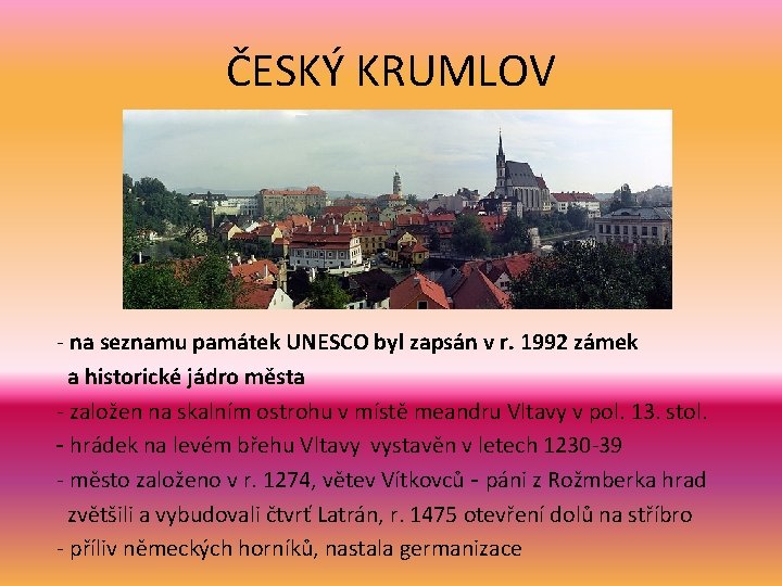 ČESKÝ KRUMLOV - na seznamu památek UNESCO byl zapsán v r. 1992 zámek a