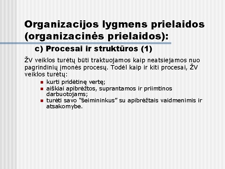 Organizacijos lygmens prielaidos (organizacinės prielaidos): c) Procesai ir struktūros (1) ŽV veiklos turėtų būti
