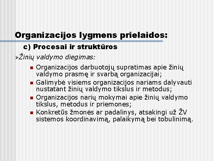 Organizacijos lygmens prielaidos: c) Procesai ir struktūros ØŽinių n n valdymo diegimas: Organizacijos darbuotojų