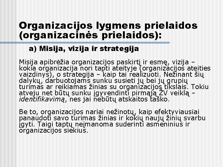 Organizacijos lygmens prielaidos (organizacinės prielaidos): a) Misija, vizija ir strategija Misija apibrėžia organizacijos paskirtį