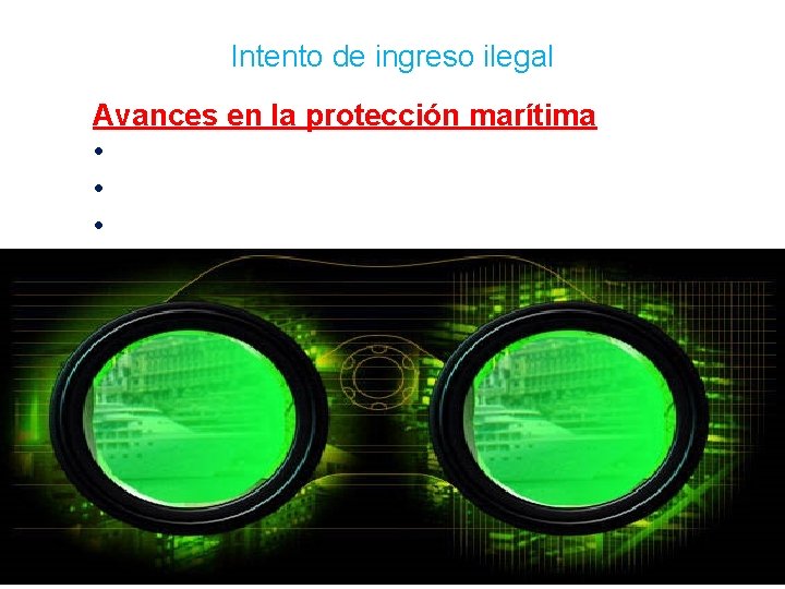 Intento de ingreso ilegal Avances en la protección marítima • • • 