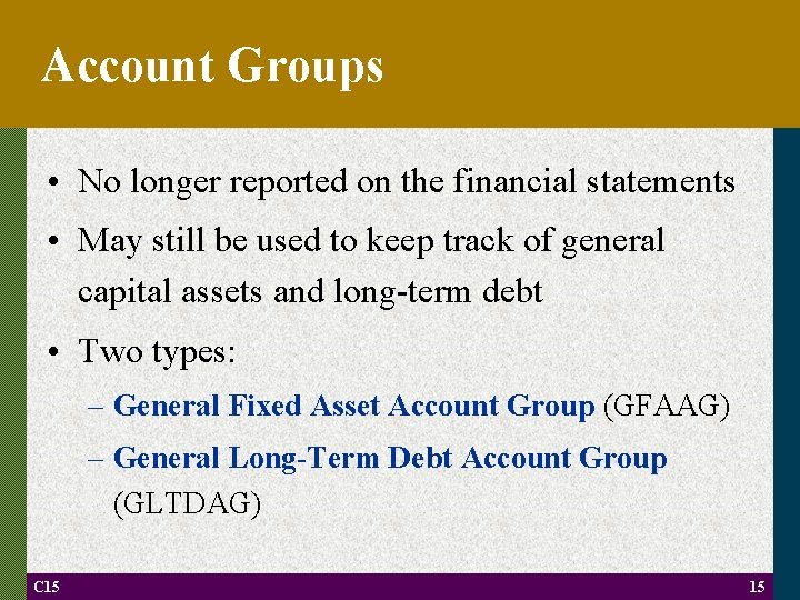 Account Groups • No longer reported on the financial statements • May still be