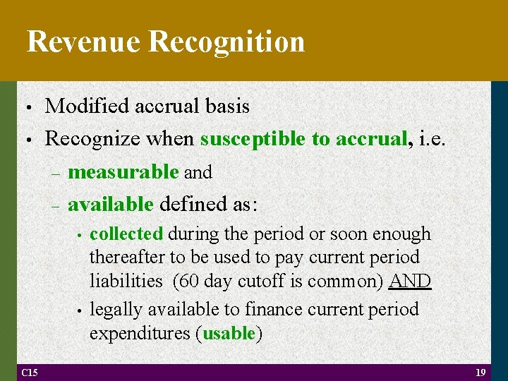 Revenue Recognition • • Modified accrual basis Recognize when susceptible to accrual, i. e.