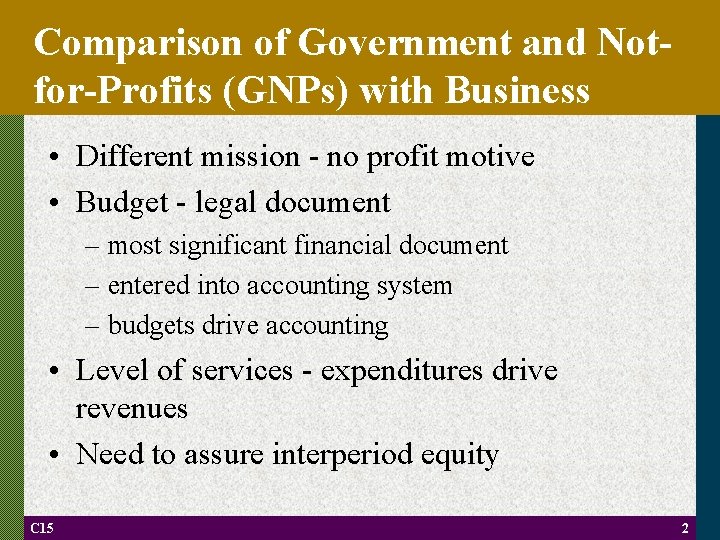 Comparison of Government and Notfor-Profits (GNPs) with Business • Different mission - no profit