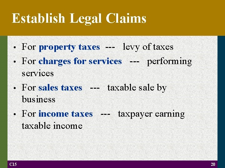 Establish Legal Claims • • C 15 For property taxes --- levy of taxes