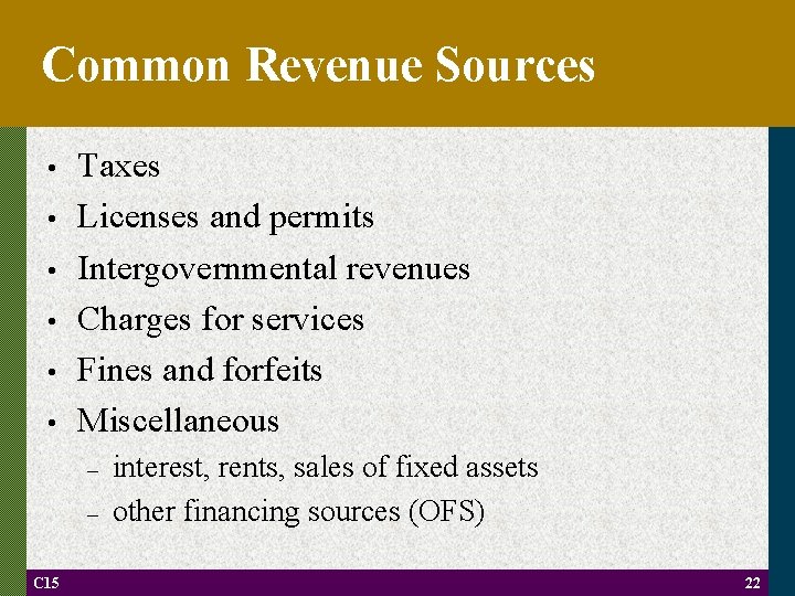 Common Revenue Sources • • • Taxes Licenses and permits Intergovernmental revenues Charges for