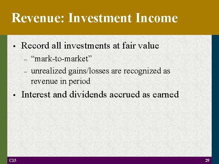 Revenue: Investment Income • Record all investments at fair value – – • C
