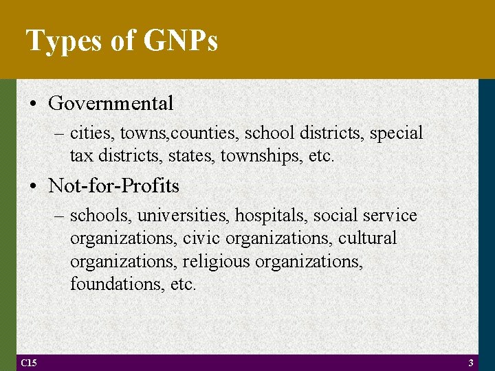 Types of GNPs • Governmental – cities, towns, counties, school districts, special tax districts,
