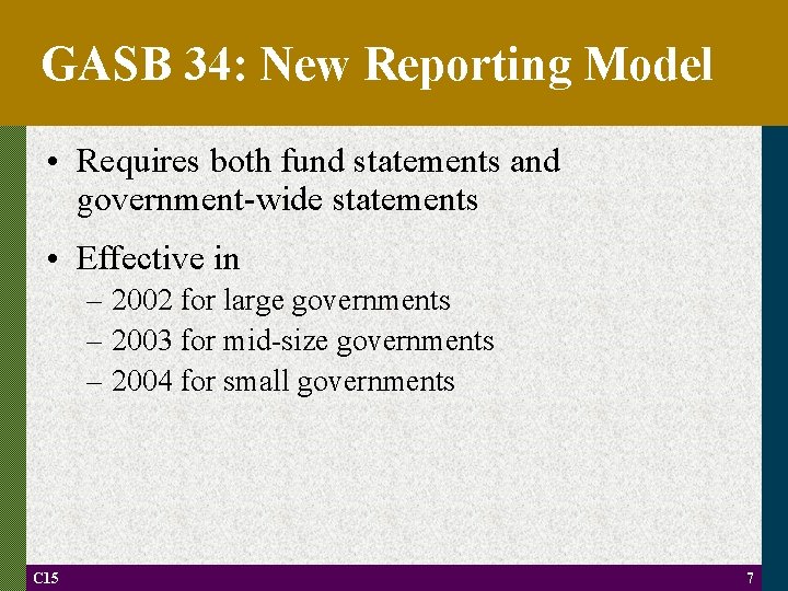GASB 34: New Reporting Model • Requires both fund statements and government-wide statements •