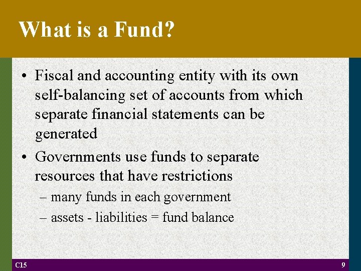 What is a Fund? • Fiscal and accounting entity with its own self-balancing set