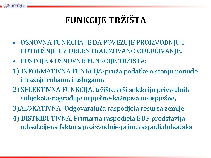 FUNKCIJE TRŽIŠTA • OSNOVNA FUNKCIJA JE DA POVEZUJE PROIZVODNJU I POTROŠNJU UZ DECENTRALIZOVANO ODLUČIVANJE.