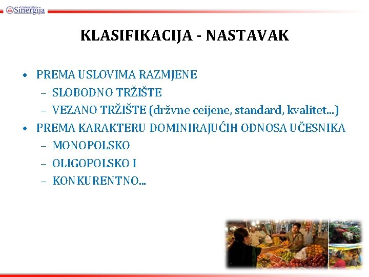 KLASIFIKACIJA - NASTAVAK • PREMA USLOVIMA RAZMJENE – SLOBODNO TRŽIŠTE – VEZANO TRŽIŠTE (držvne