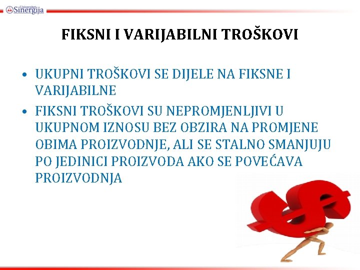 FIKSNI I VARIJABILNI TROŠKOVI • UKUPNI TROŠKOVI SE DIJELE NA FIKSNE I VARIJABILNE •