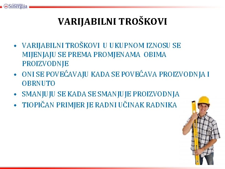 VARIJABILNI TROŠKOVI • VARIJABILNI TROŠKOVI U UKUPNOM IZNOSU SE MIJENJAJU SE PREMA PROMJENAMA OBIMA