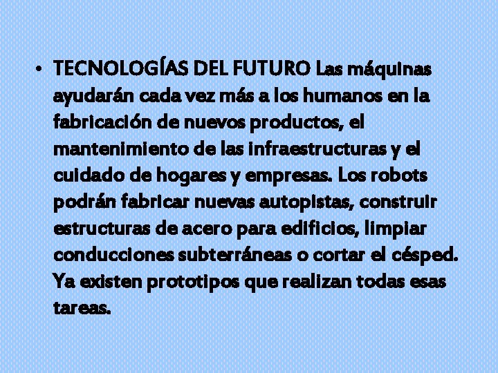  • TECNOLOGÍAS DEL FUTURO Las máquinas ayudarán cada vez más a los humanos