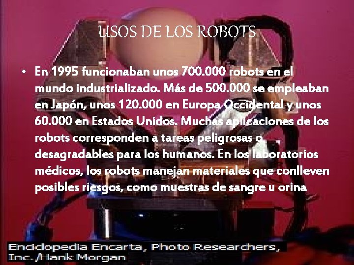 USOS DE LOS ROBOTS • En 1995 funcionaban unos 700. 000 robots en el