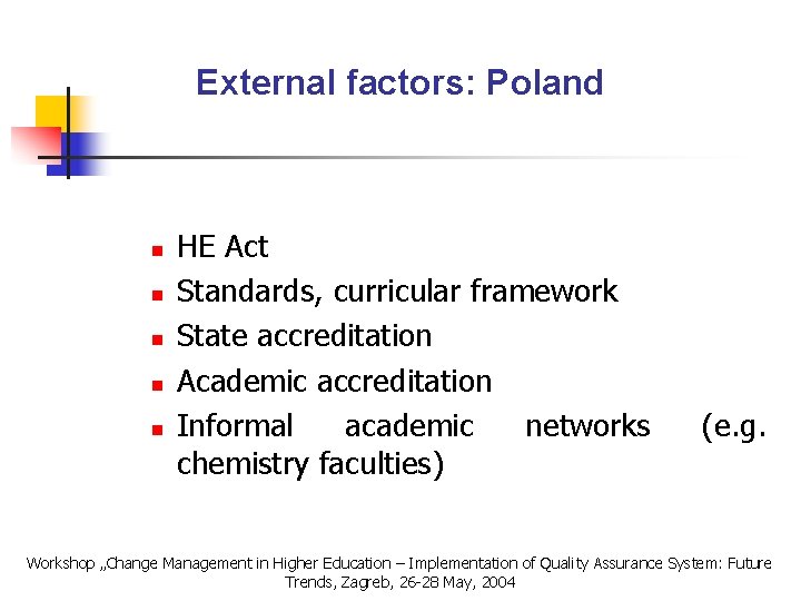 External factors: Poland n n n HE Act Standards, curricular framework State accreditation Academic