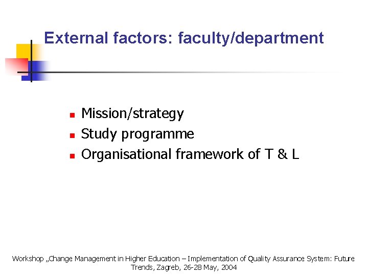 External factors: faculty/department n n n Mission/strategy Study programme Organisational framework of T &