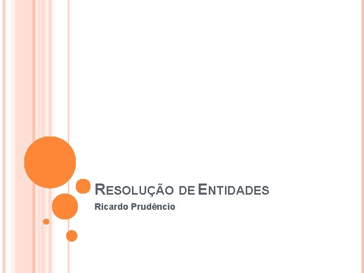 RESOLUÇÃO DE ENTIDADES Ricardo Prudêncio 