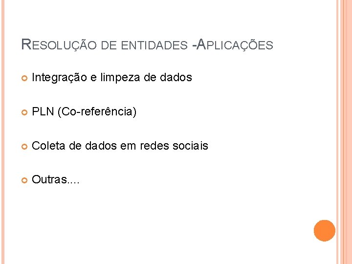 RESOLUÇÃO DE ENTIDADES -APLICAÇÕES Integração e limpeza de dados PLN (Co-referência) Coleta de dados