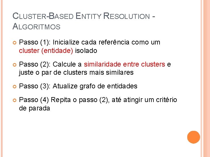 CLUSTER-BASED ENTITY RESOLUTION ALGORITMOS Passo (1): Inicialize cada referência como um cluster (entidade) isolado