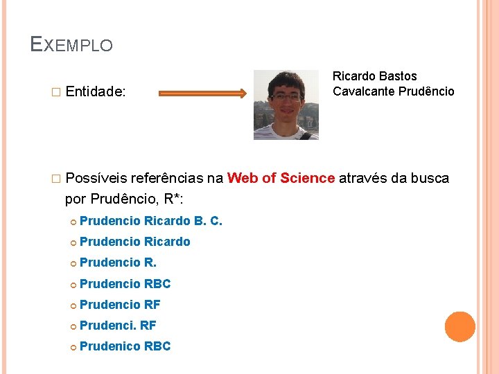 EXEMPLO � Entidade: � Possíveis Ricardo Bastos Cavalcante Prudêncio referências na Web of Science