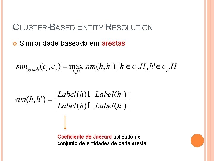 CLUSTER-BASED ENTITY RESOLUTION Similaridade baseada em arestas Coeficiente de Jaccard aplicado ao conjunto de