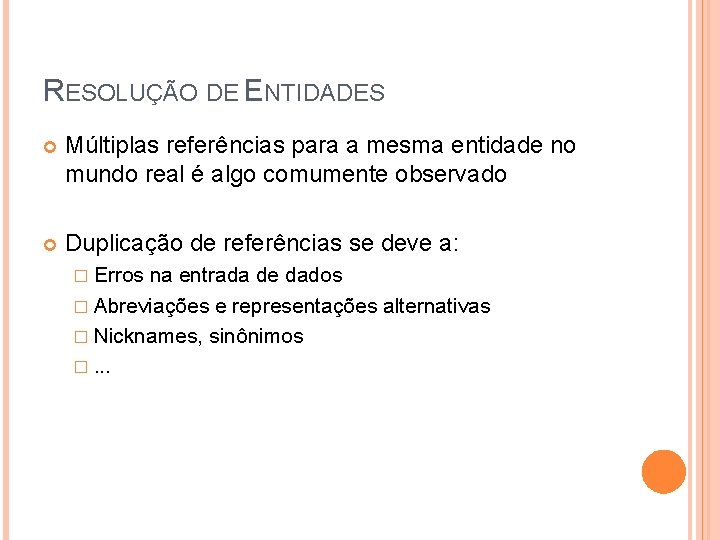 RESOLUÇÃO DE ENTIDADES Múltiplas referências para a mesma entidade no mundo real é algo