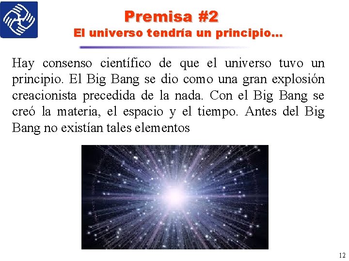 Premisa #2 El universo tendría un principio. . . Hay consenso científico de que