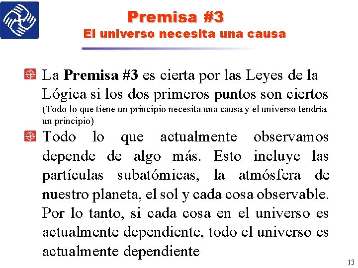 Premisa #3 El universo necesita una causa La Premisa #3 es cierta por las