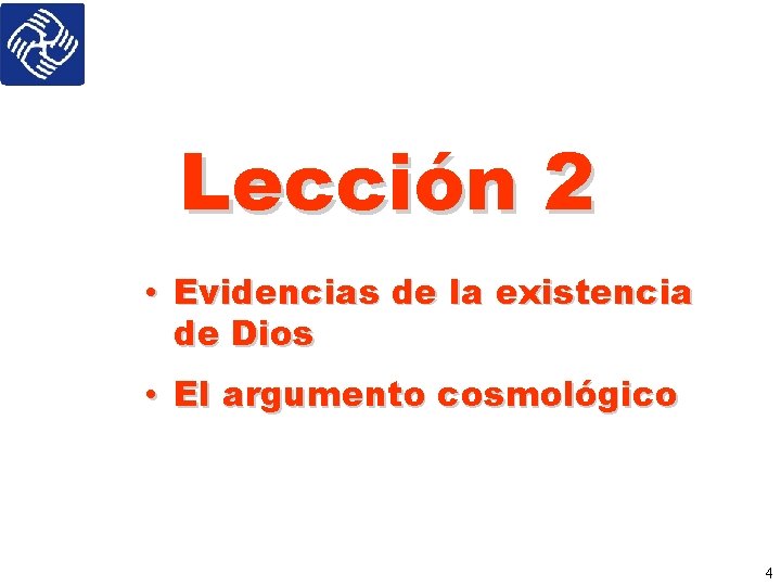 Lección 2 • Evidencias de la existencia de Dios • El argumento cosmológico 4