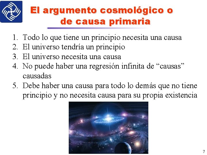 El argumento cosmológico o de causa primaria 1. 2. 3. 4. Todo lo que