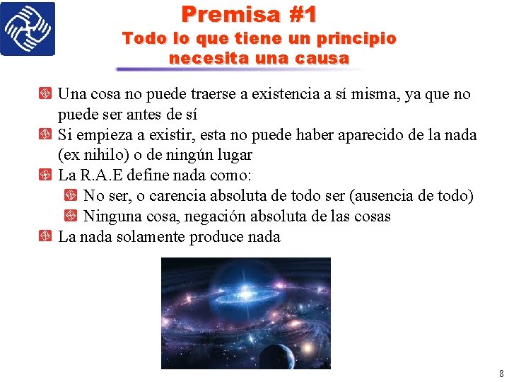 Premisa #1 Todo lo que tiene un principio necesita una causa Una cosa no