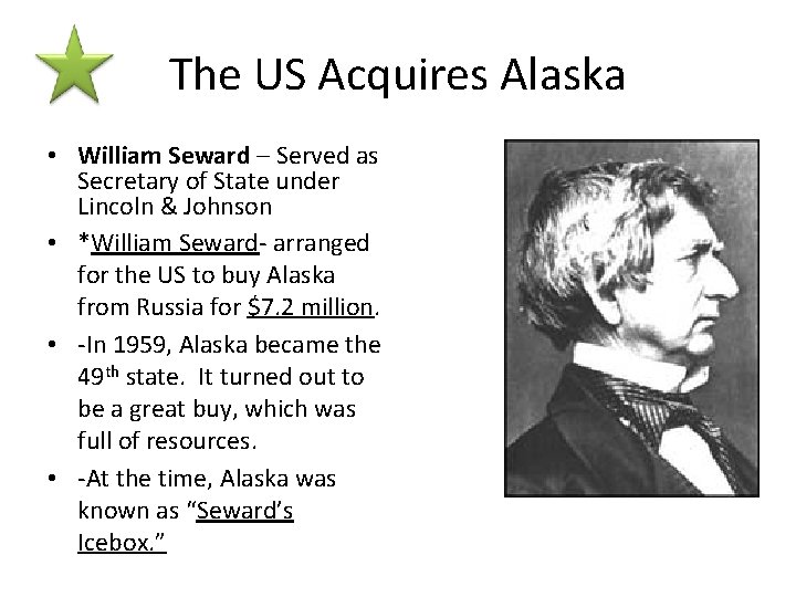The US Acquires Alaska • William Seward – Served as Secretary of State under