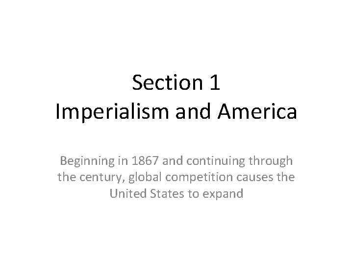 Section 1 Imperialism and America Beginning in 1867 and continuing through the century, global