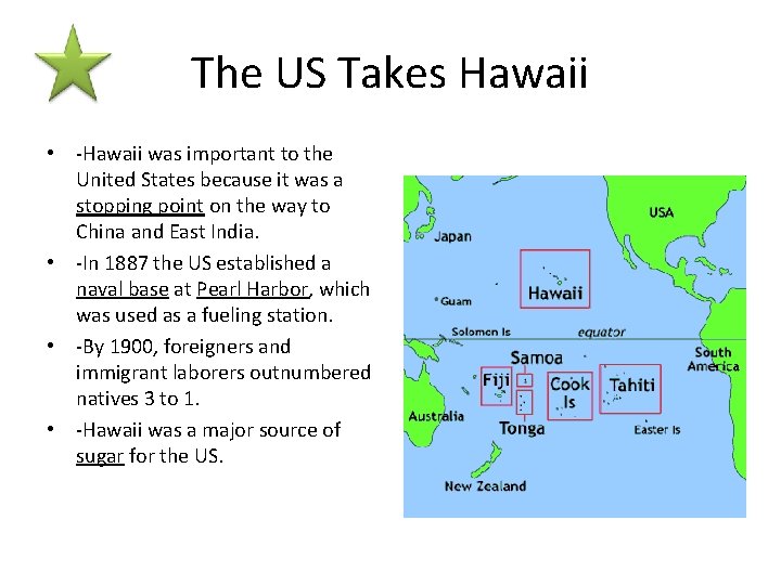 The US Takes Hawaii • -Hawaii was important to the United States because it