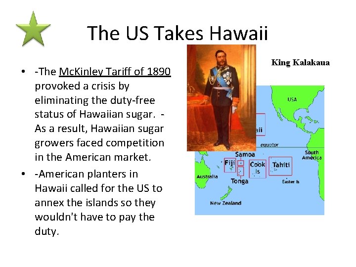 The US Takes Hawaii • -The Mc. Kinley Tariff of 1890 provoked a crisis