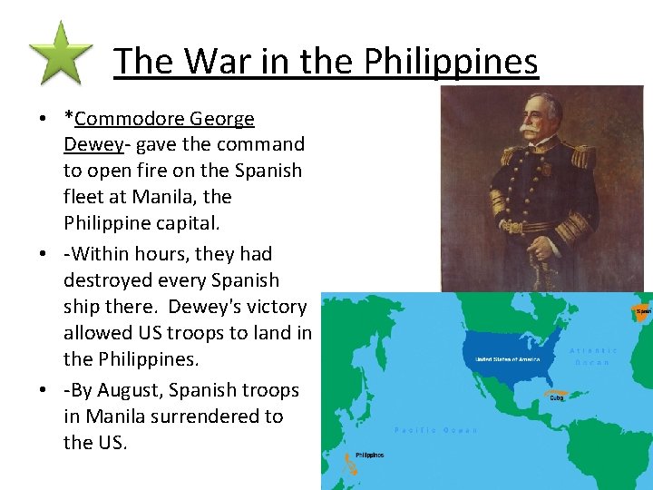 The War in the Philippines • *Commodore George Dewey- gave the command to open