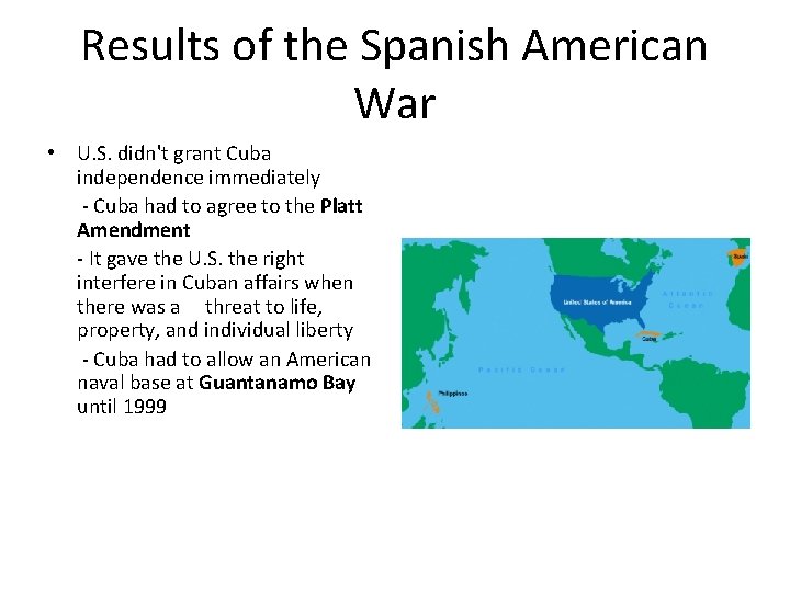 Results of the Spanish American War • U. S. didn't grant Cuba independence immediately