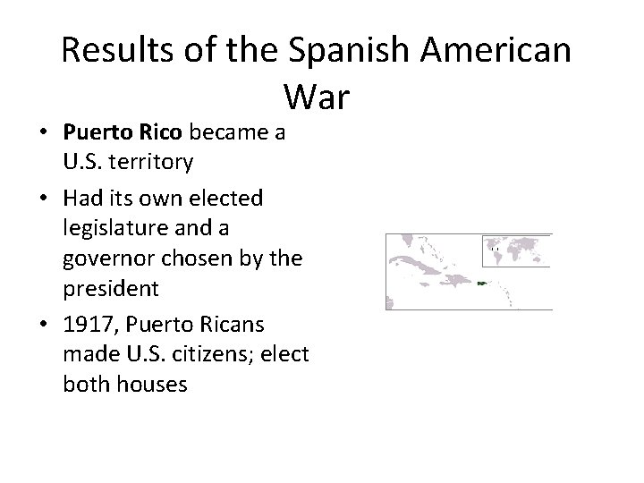 Results of the Spanish American War • Puerto Rico became a U. S. territory