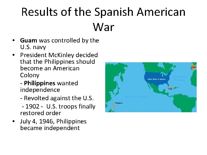 Results of the Spanish American War • Guam was controlled by the U. S.