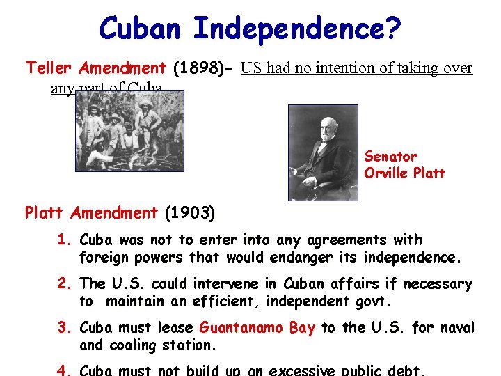 Cuban Independence? Teller Amendment (1898)- US had no intention of taking over any part