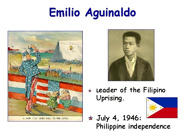 Emilio Aguinaldo Leader of the Filipino Uprising. July 4, 1946: Philippine independence 